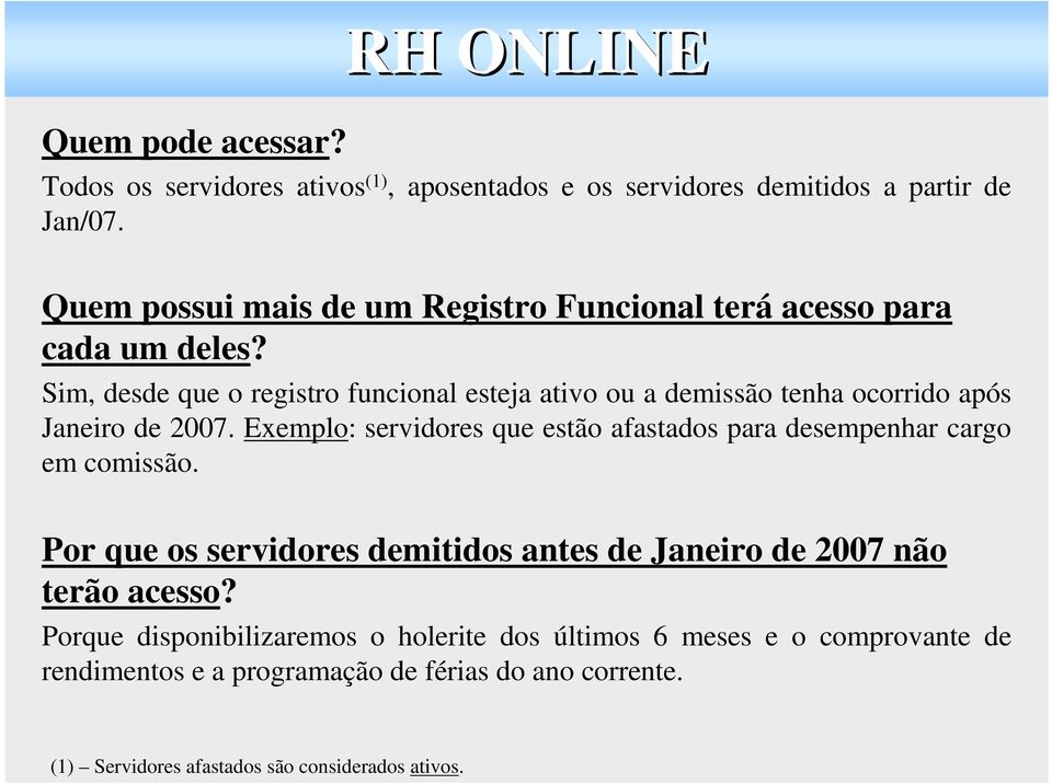 Sim, desde que o registro funcional esteja ativo ou a demissão tenha ocorrido após Janeiro de 2007.