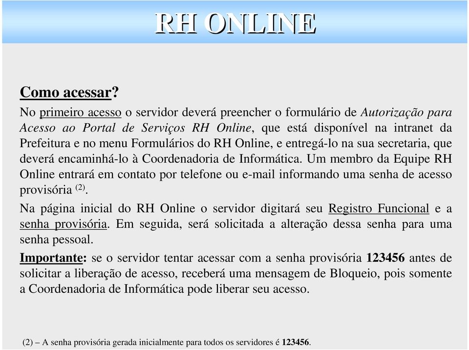 Online, e entregá-lo na sua secretaria, que deverá encaminhá-lo à Coordenadoria de Informática.