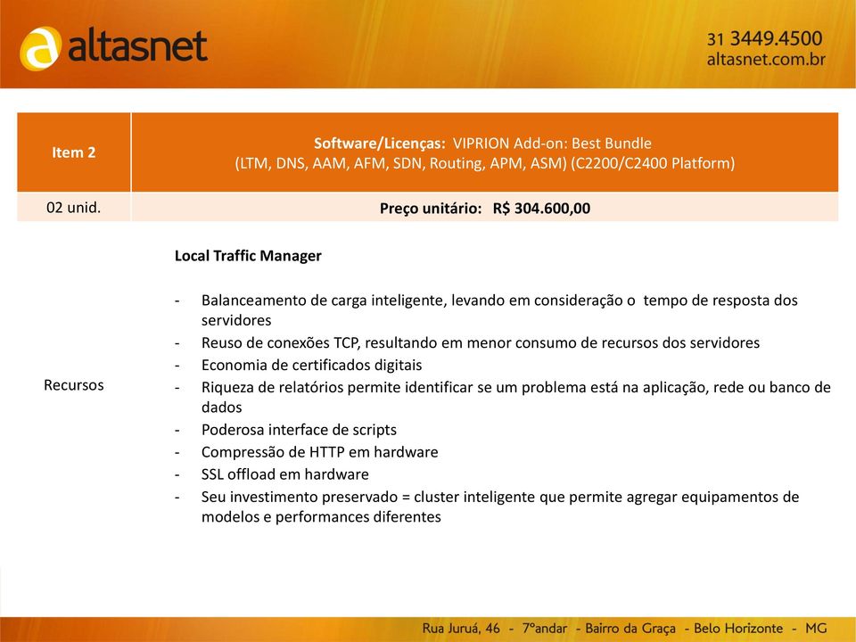 consumo de recursos dos servidores - Economia de certificados digitais - Riqueza de relatórios permite identificar se um problema está na aplicação, rede ou banco de dados -