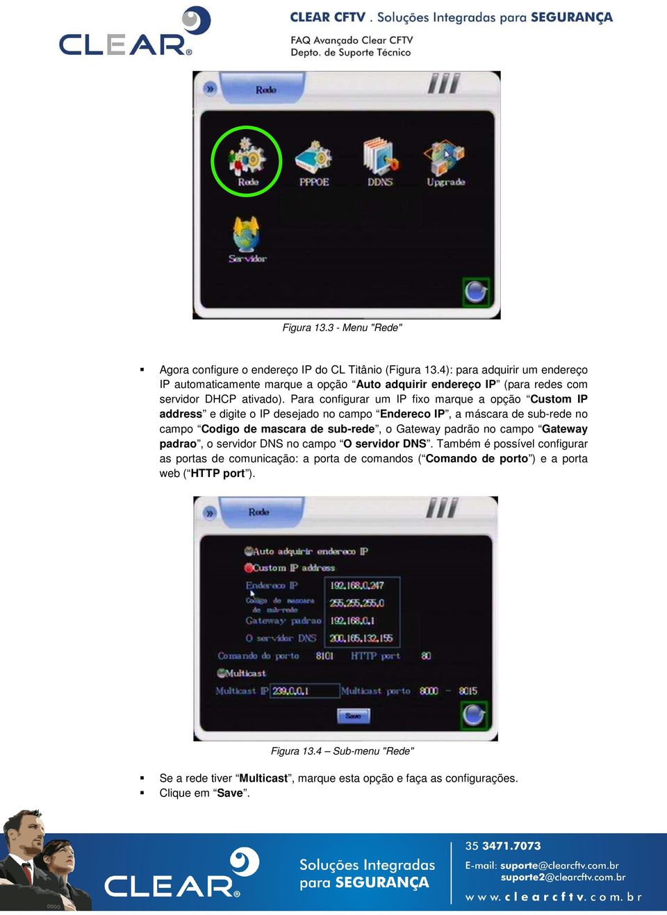 Para configurar um IP fixo marque a opção Custom IP address e digite o IP desejado no campo Endereco IP, a máscara de sub-rede no campo Codigo de mascara de sub-rede, o