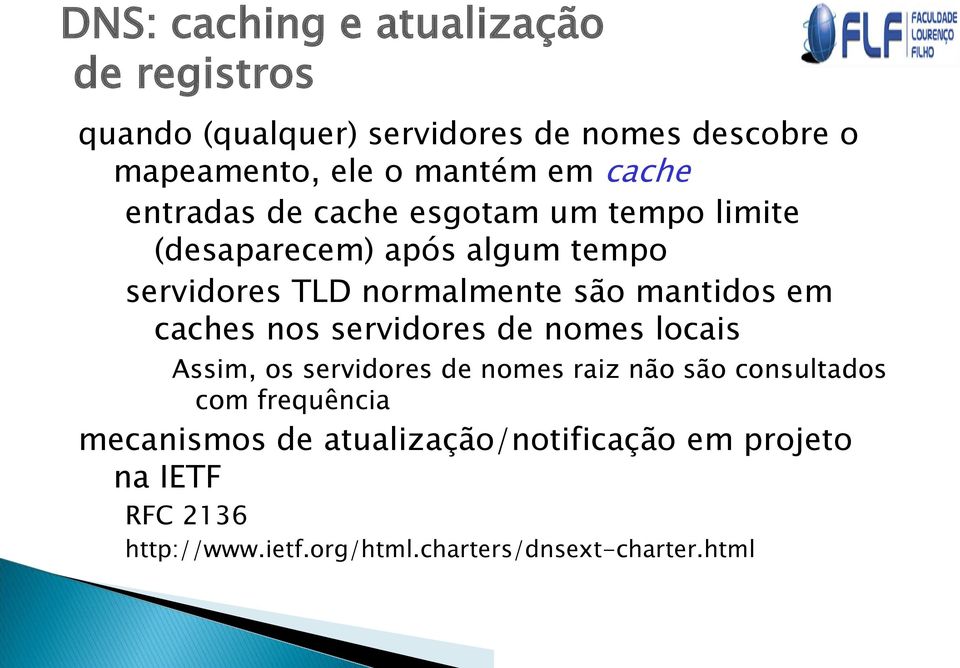 mantidos em caches nos servidores de nomes locais Assim, os servidores de nomes raiz não são consultados com