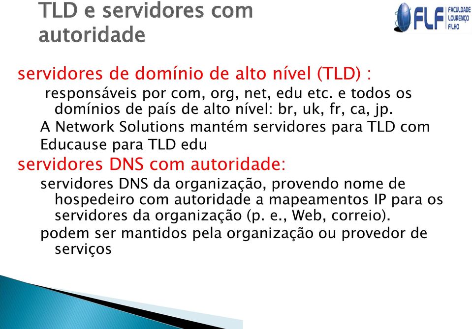 A Network Solutions mantém servidores para TLD com Educause para TLD edu servidores DNS com autoridade: servidores DNS da
