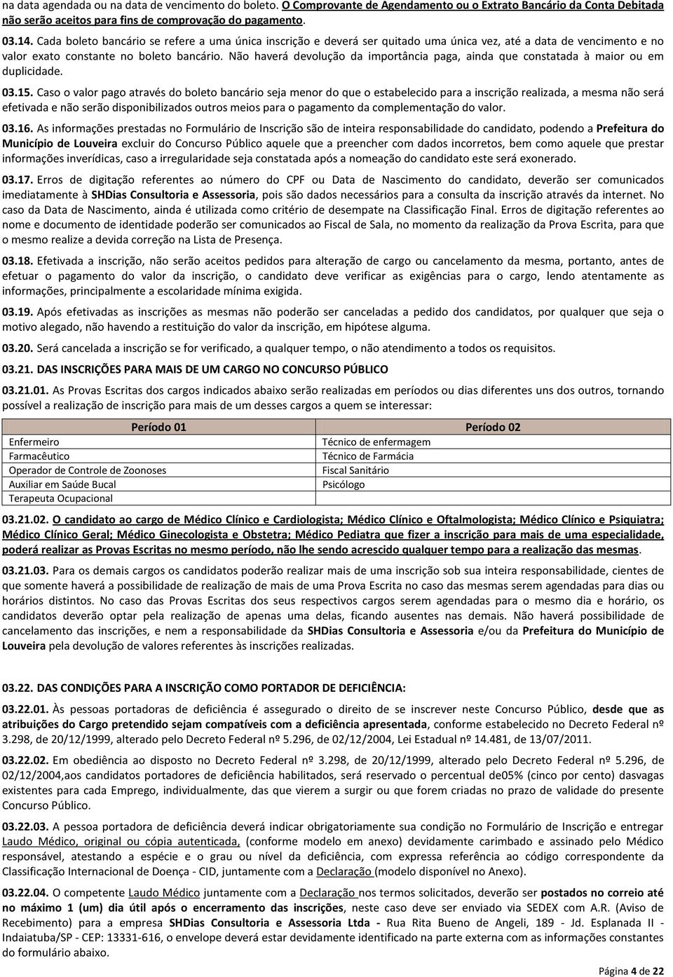 Não haverá devolução da importância paga, ainda que constatada à maior ou em duplicidade. 03.15.