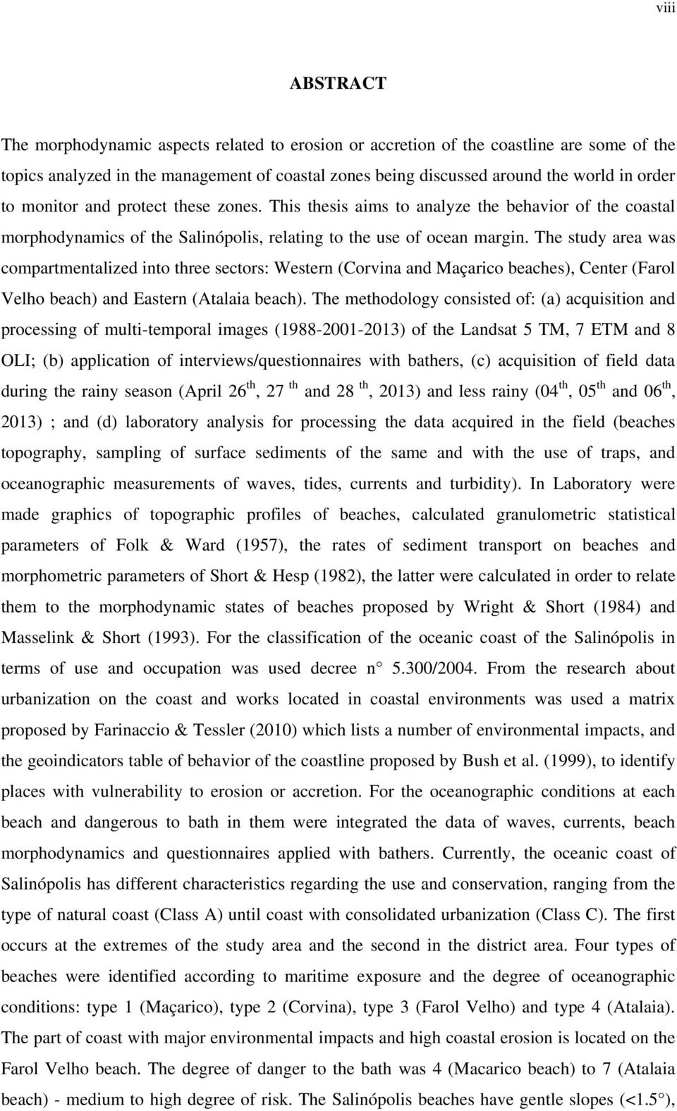 The study area was compartmentalized into three sectors: Western (Corvina and Maçarico beaches), Center (Farol Velho beach) and Eastern (Atalaia beach).