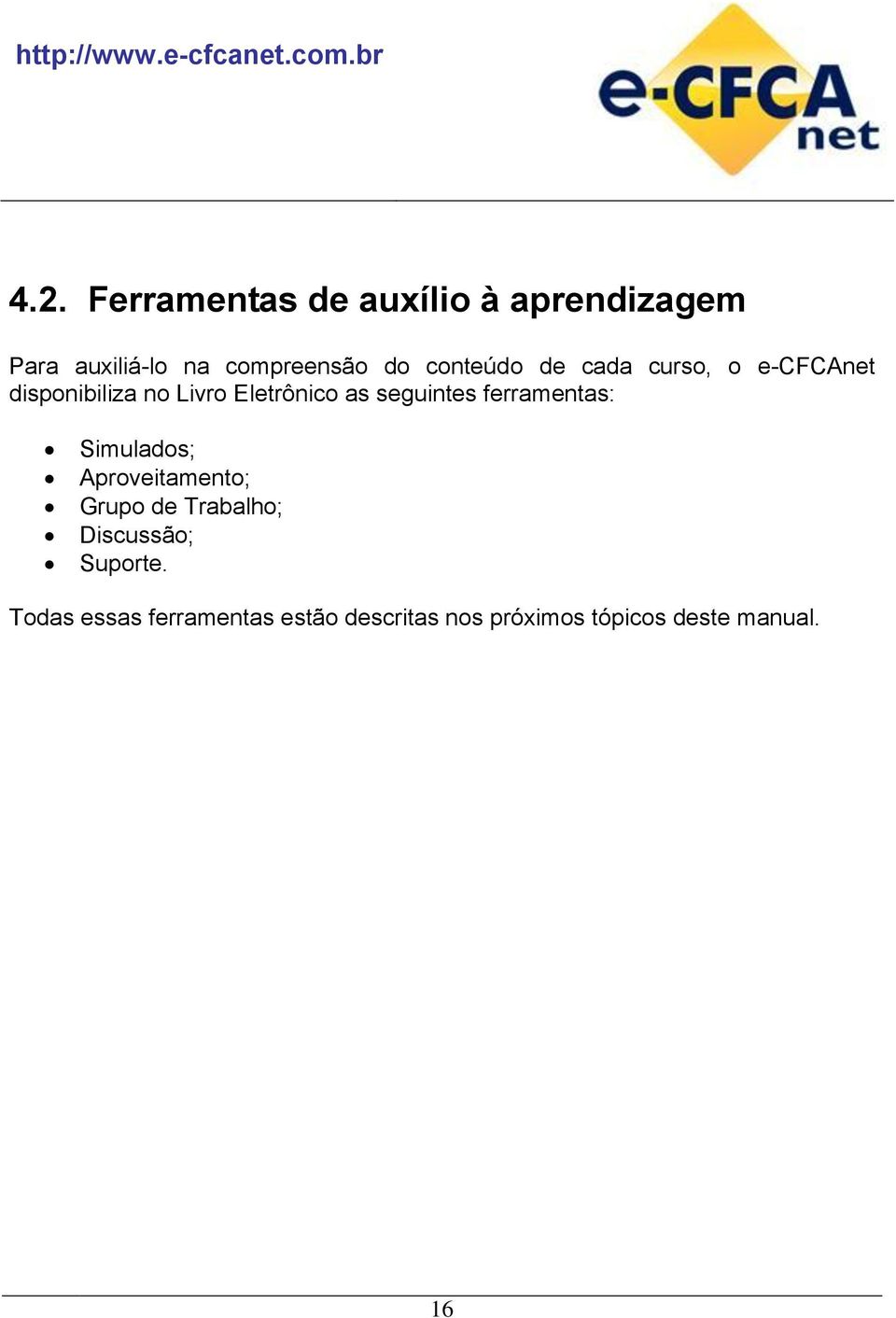 seguintes ferramentas: Simulados; Aproveitamento; Grupo de Trabalho;