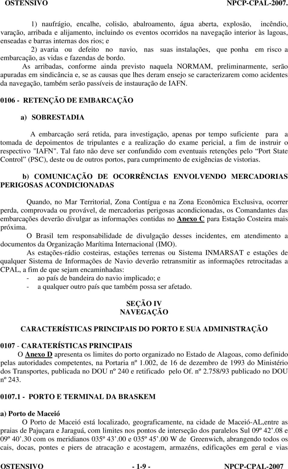 internas dos rios; e 2) avaria ou defeito no navio, nas suas instalações, que ponha em risco a embarcação, as vidas e fazendas de bordo.