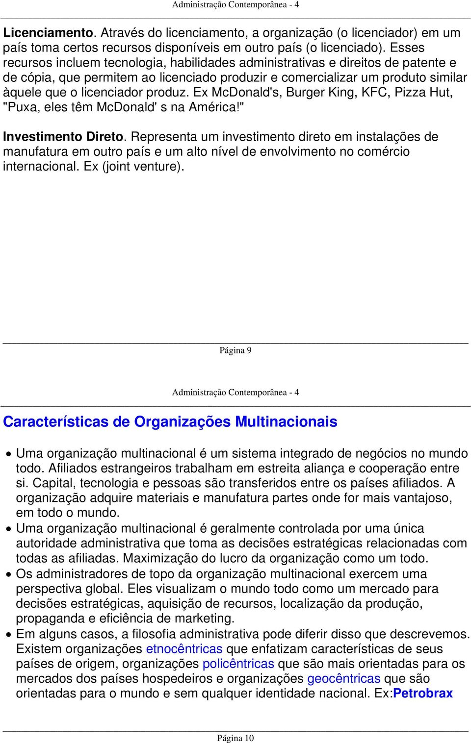 Ex McDonald's, Burger King, KFC, Pizza Hut, "Puxa, eles têm McDonald' s na América!" Investimento Direto.