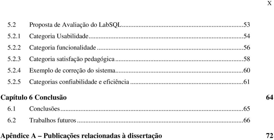 2.5 Categorias confiabilidade e eficiência...61 Capítulo 6 Conclusão 64 6.1 Conclusões...65 6.