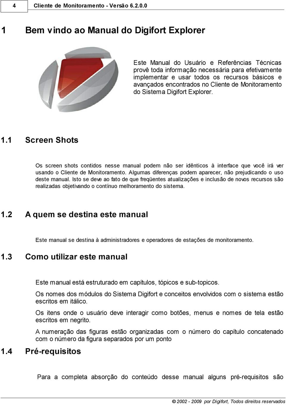 encontrados no Cliente de Monitoramento do Sistema Digifort Explorer. 1.