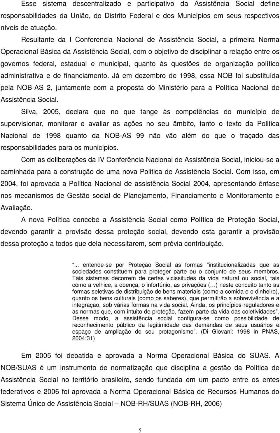 municipal, quanto às questões de organização político administrativa e de financiamento.