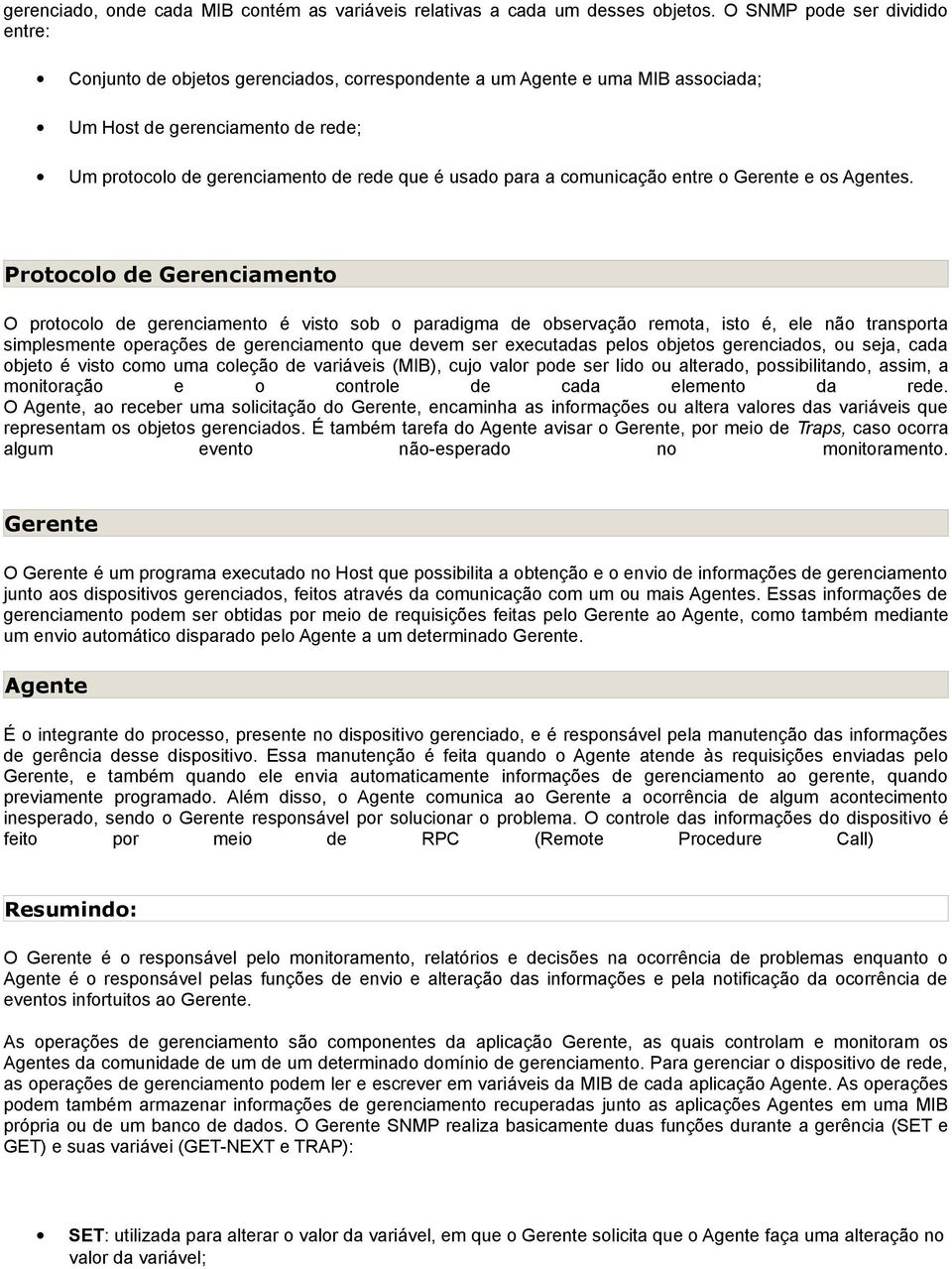 para a comunicação entre o Gerente e os Agentes.