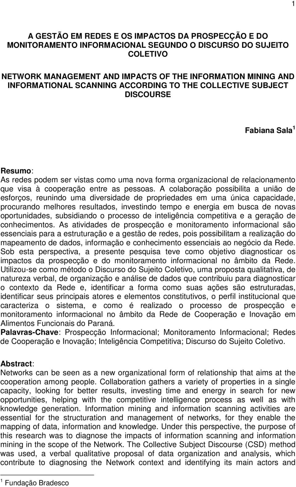 A colaboração possibilita a união de esforços, reunindo uma diversidade de propriedades em uma única capacidade, procurando melhores resultados, investindo tempo e energia em busca de novas