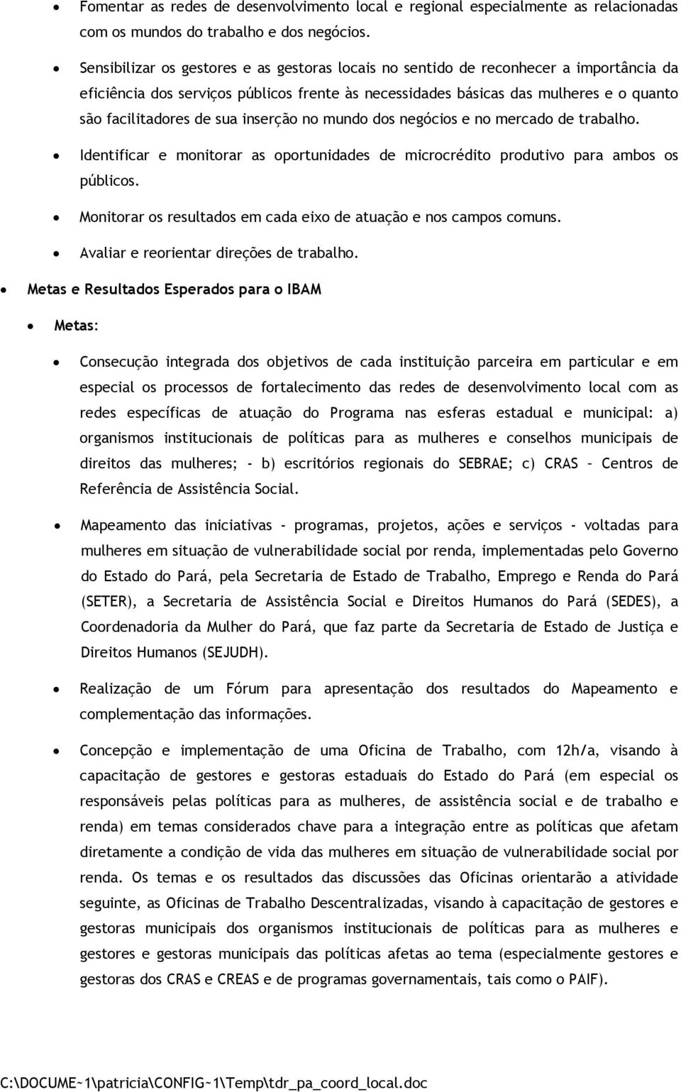 sua inserção no mundo dos negócios e no mercado de trabalho. Identificar e monitorar as oportunidades de microcrédito produtivo para ambos os públicos.