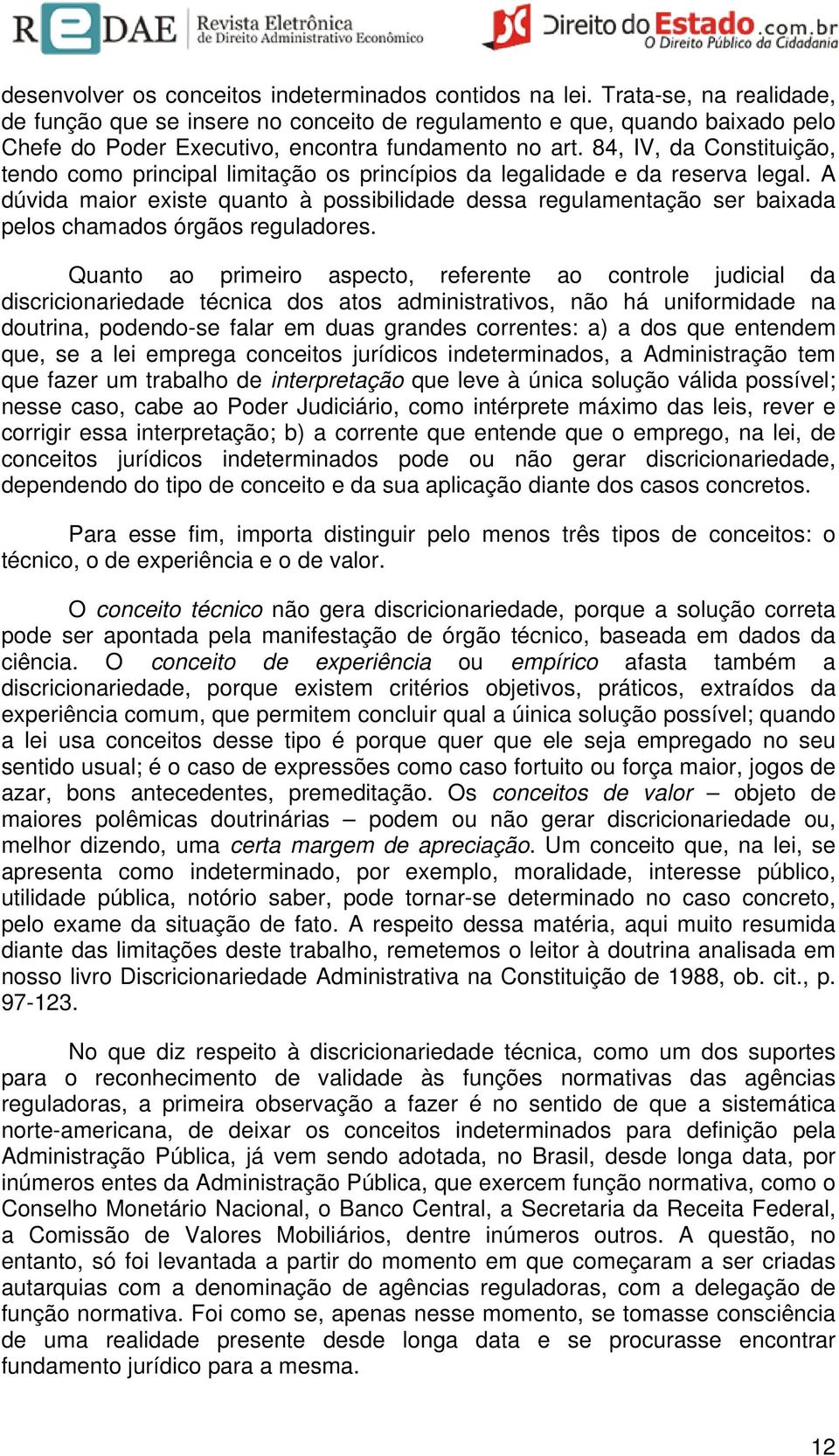 84, IV, da Constituição, tendo como principal limitação os princípios da legalidade e da reserva legal.