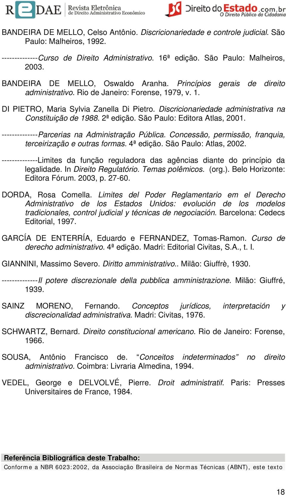 Discricionariedade administrativa na Constituição de 1988. 2ª edição. São Paulo: Editora Atlas, 2001. --------------Parcerias na Administração Pública.