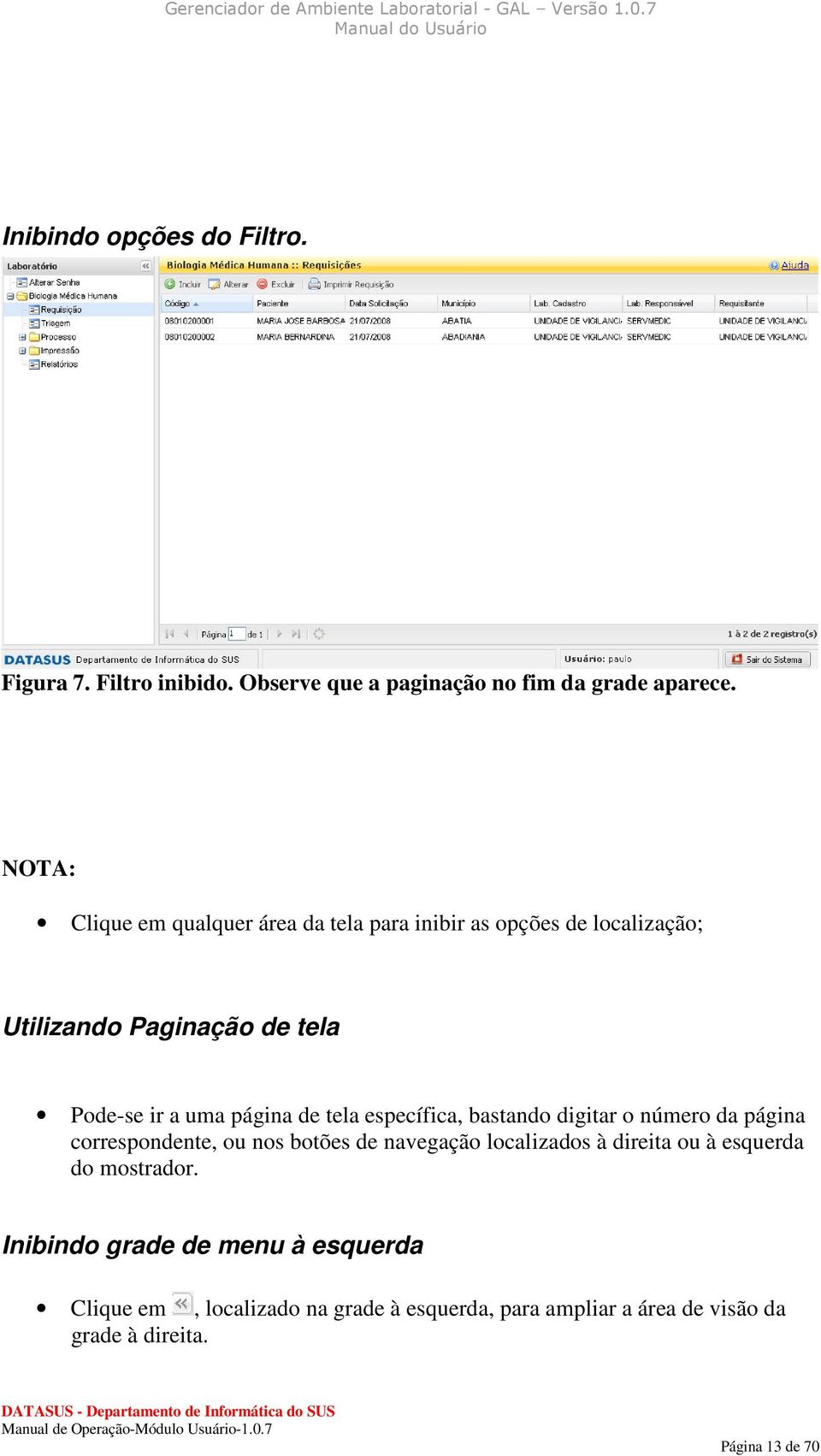 tela específica, bastando digitar o número da página correspondente, ou nos botões de navegação localizados à direita ou à