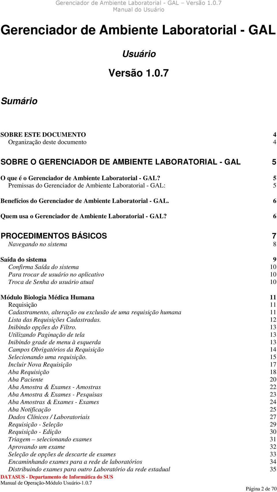 5 Premissas do Gerenciador de Ambiente Laboratorial - GAL: 5 Benefícios do Gerenciador de Ambiente Laboratorial - GAL. 6 Quem usa o Gerenciador de Ambiente Laboratorial - GAL?