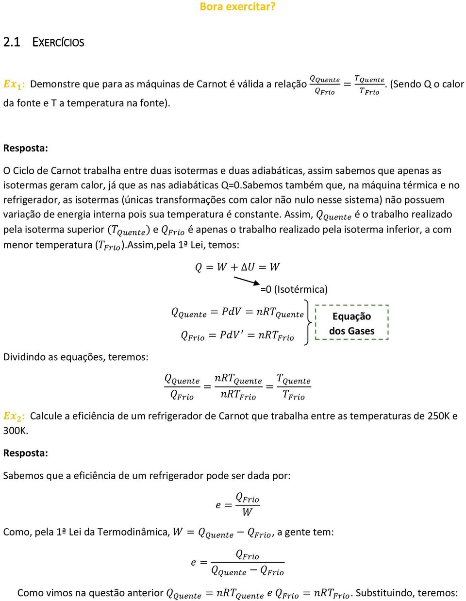 Sabemos também que, na máquina térmica e no refrigerador, as isotermas (únicas transformações com calor não nulo nesse sistema) não possuem variação de energia interna pois sua temperatura é