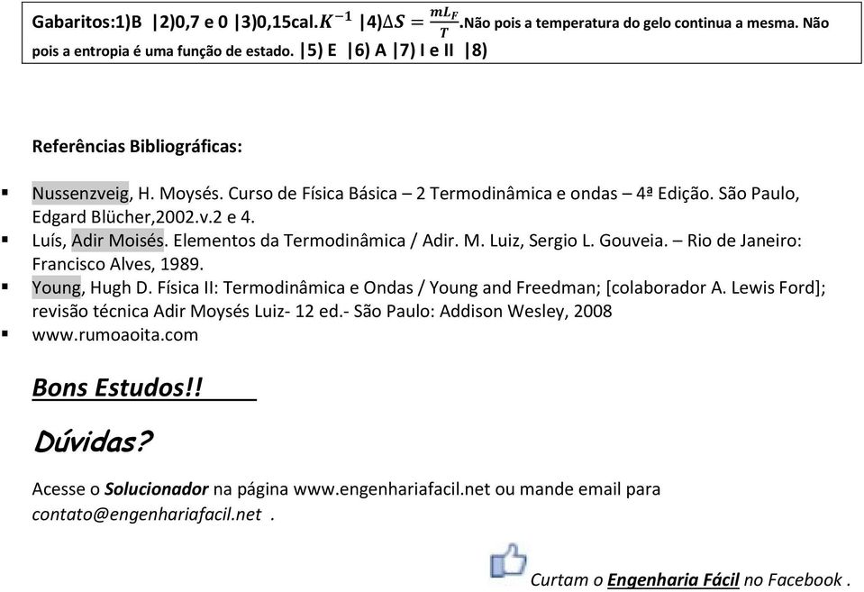 Elementos da Termodinâmica / Adir. M. Luiz, Sergio L. Gouveia. Rio de Janeiro: Francisco Alves, 1989. Young, Hugh D. Física II: Termodinâmica e Ondas / Young and Freedman; [colaborador A.