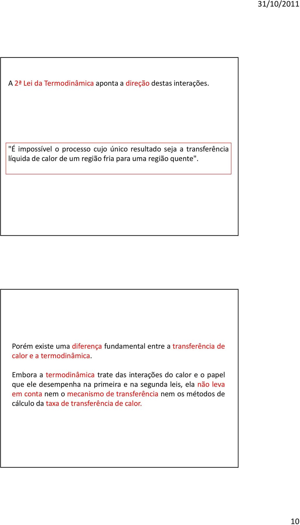 Porém existe uma diferença fundamental entre a transferência de calor e a termodinâmica.