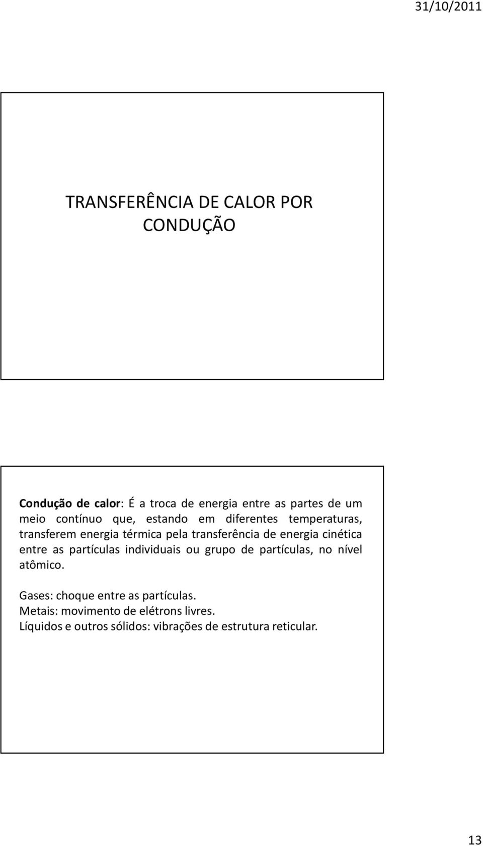 cinética entre as partículas individuais ou grupo de partículas, no nível atômico.