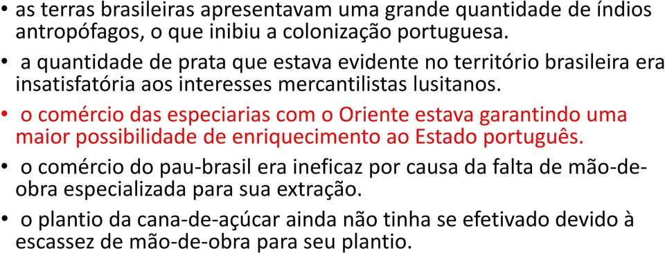 o comércio das especiarias com o Oriente estava garantindo uma maior possibilidade de enriquecimento ao Estado português.