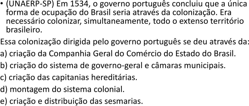 Essa colonização dirigida pelo governo português se deu através da: a) criação da Companhia Geral do Comércio do Estado do