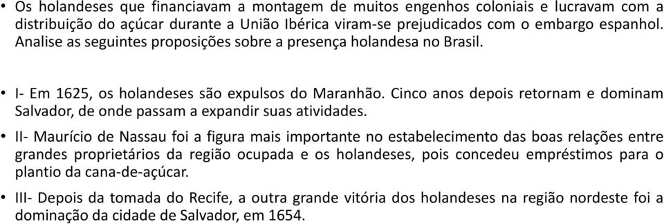 Cinco anos depois retornam e dominam Salvador, de onde passam a expandir suas atividades.