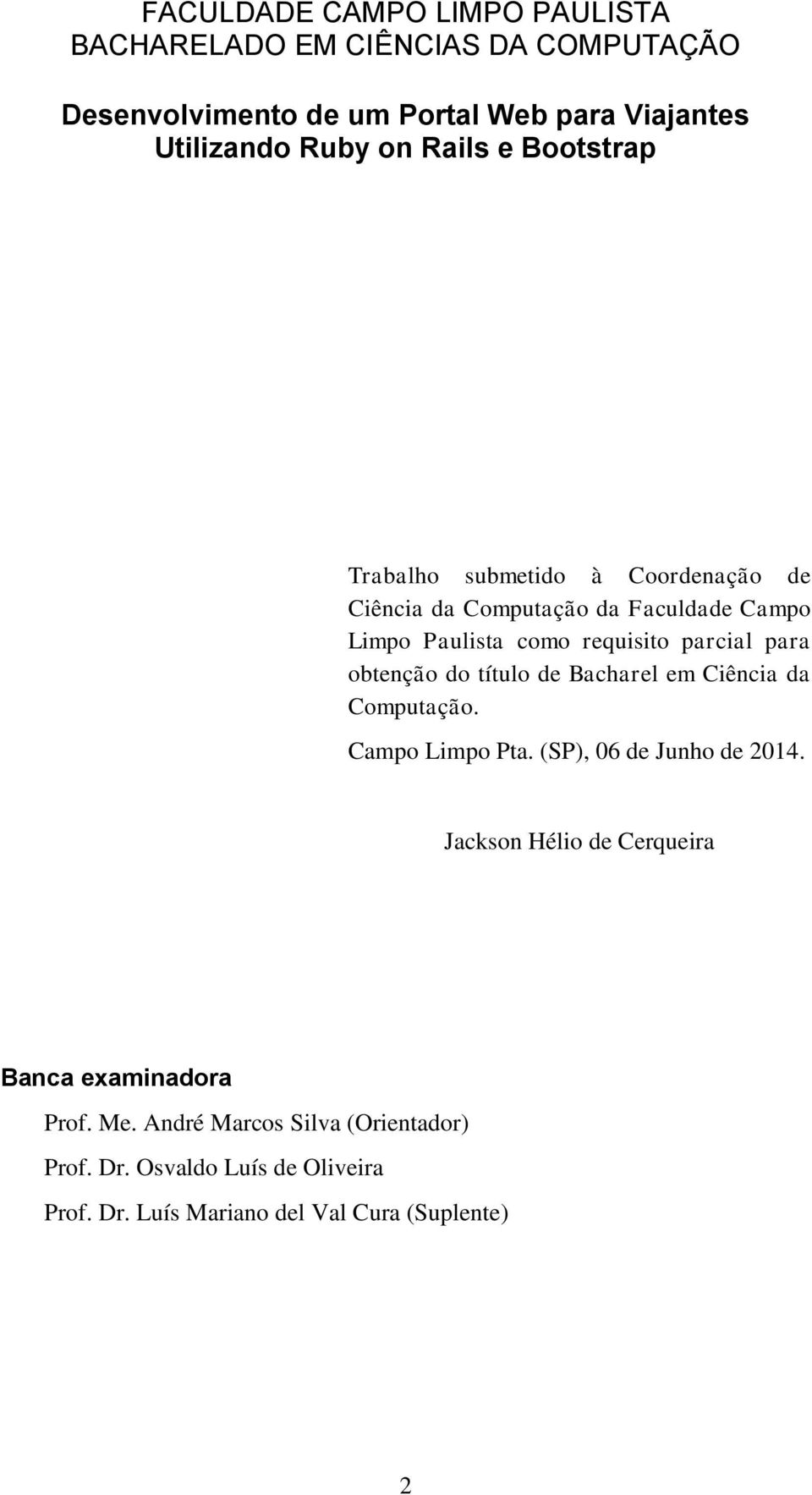 para obtenção do título de Bacharel em Ciência da Computação. Campo Limpo Pta. (SP), 06 de Junho de 2014.