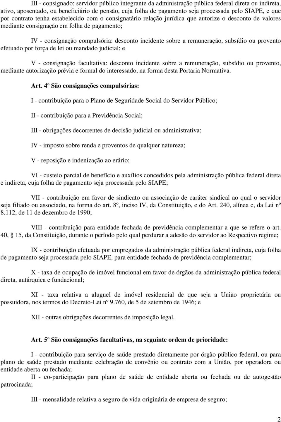 incidente sobre a remuneração, subsídio ou provento efetuado por força de lei ou mandado judicial; e V - consignação facultativa: desconto incidente sobre a remuneração, subsídio ou provento,