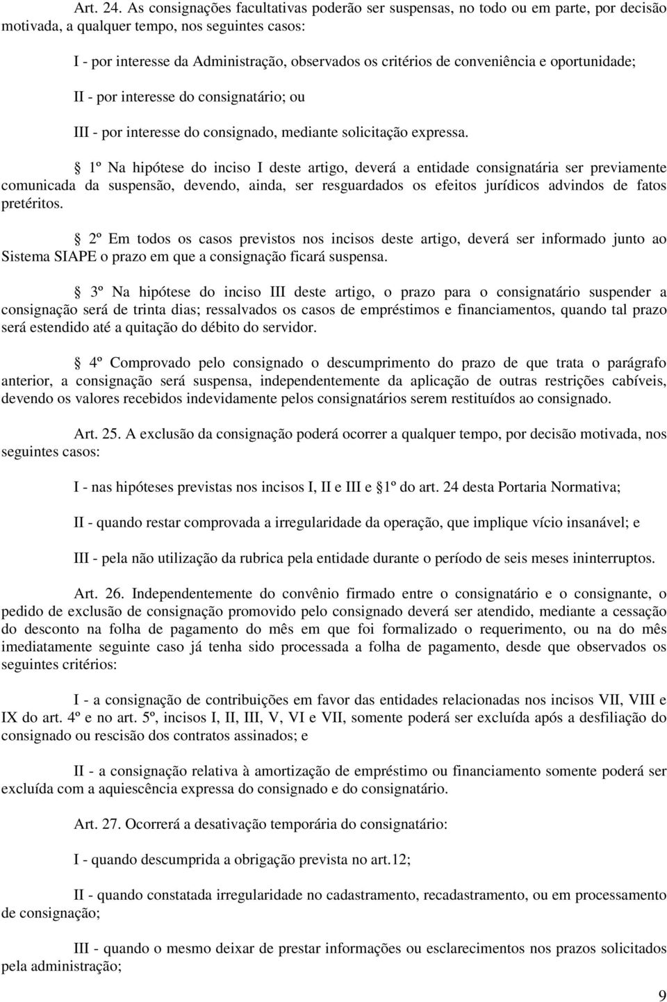 conveniência e oportunidade; II - por interesse do consignatário; ou III - por interesse do consignado, mediante solicitação expressa.