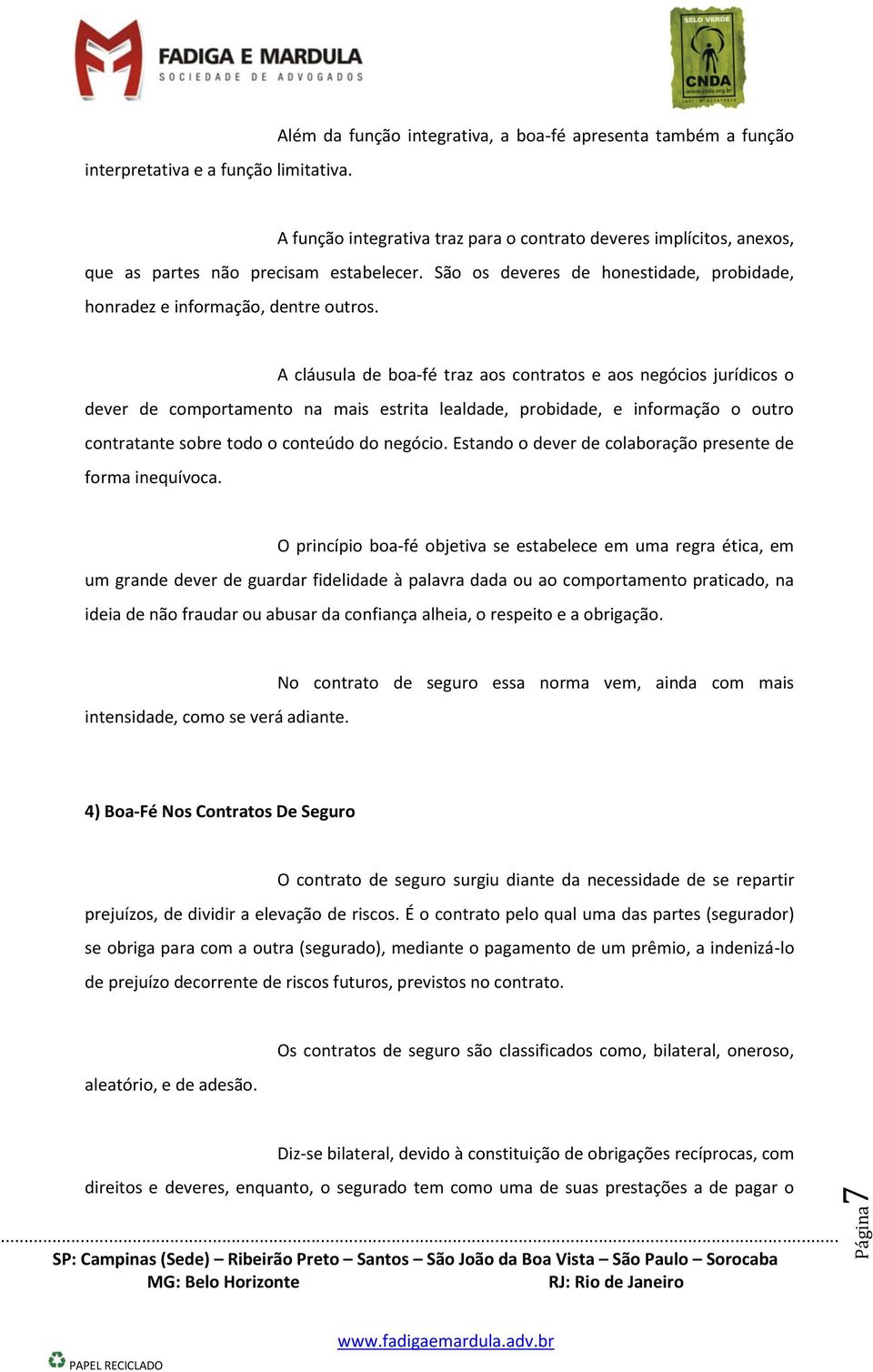 São os deveres de honestidade, probidade, honradez e informação, dentre outros.