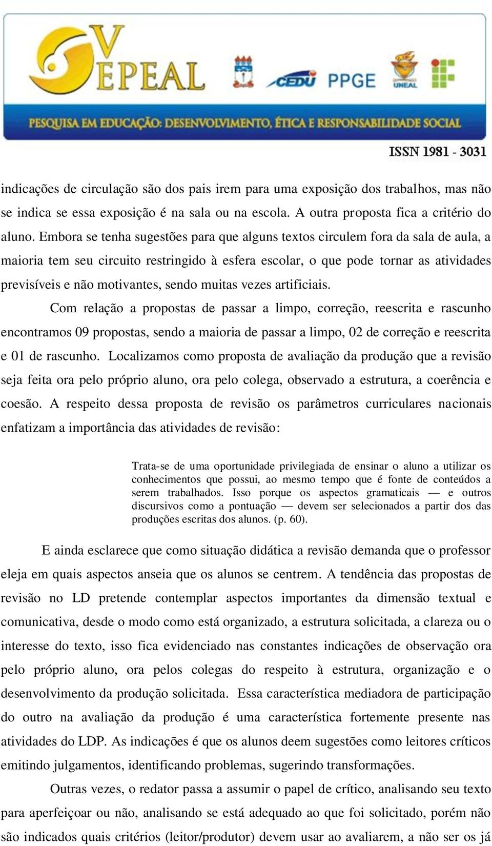 sendo muitas vezes artificiais.