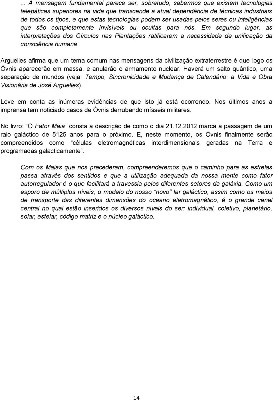 Em segundo lugar, as interpretações dos Círculos nas Plantações ratificarem a necessidade de unificação da consciência humana.