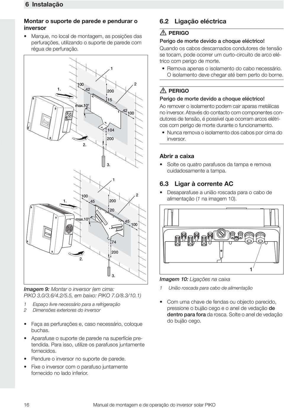 Remova apenas o isolamento do cabo necessário. O isolamento deve chegar até bem perto do borne.. 00 4 00 PERIGO max.0. 5 04 00 4 00 Perigo de morte devido a choque eléctrico!