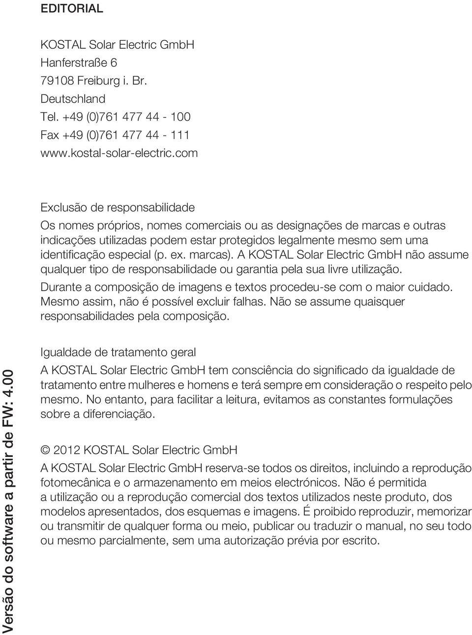 (p. ex. marcas). A KOSTAL Solar Electric GmbH não assume qualquer tipo de responsabilidade ou garantia pela sua livre utilização.