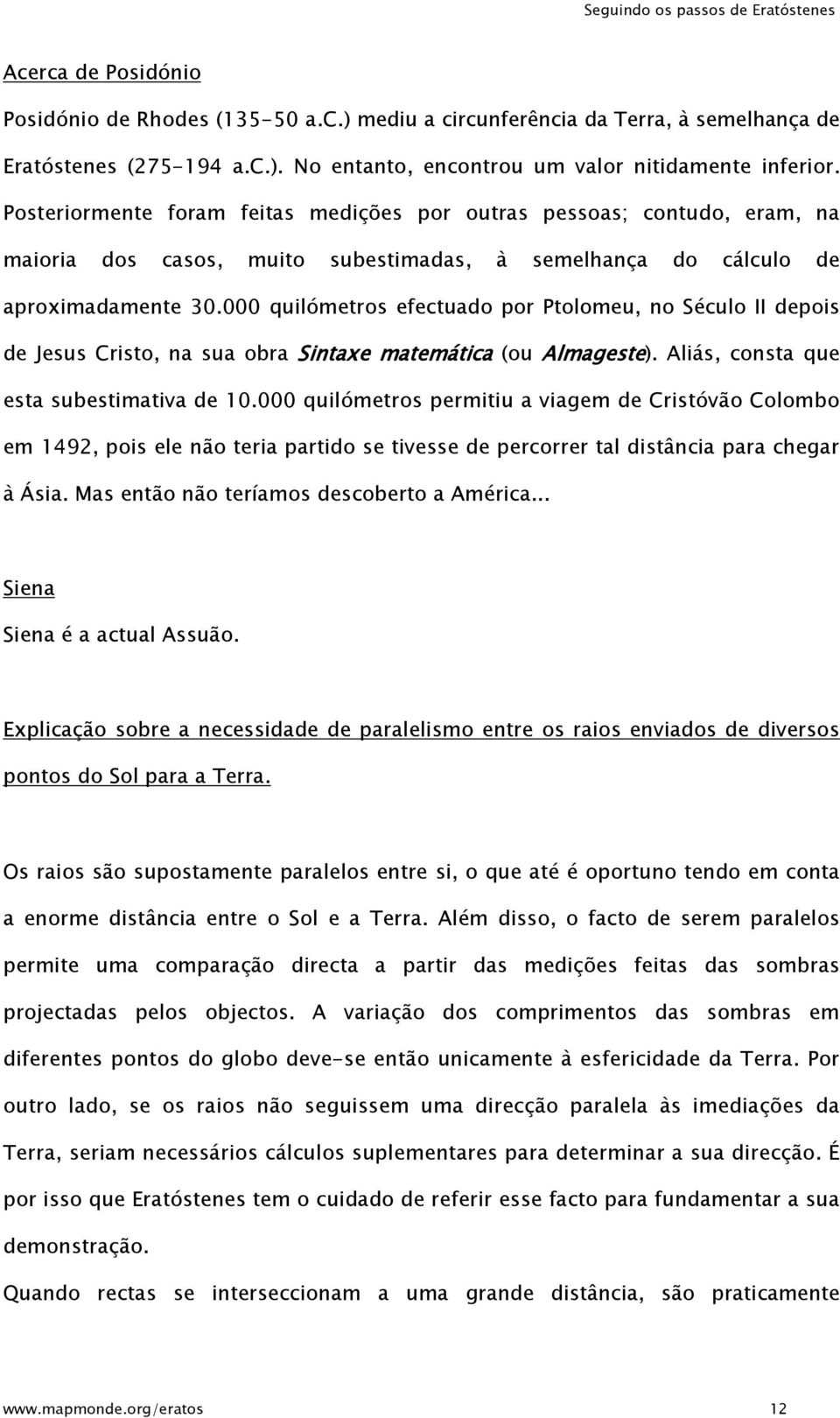 000 quilómetros efectuado por Ptolomeu, no Século II depois de Jesus Cristo, na sua obra Sintaxe matemática (ou Almageste). Aliás, consta que esta subestimativa de 10.