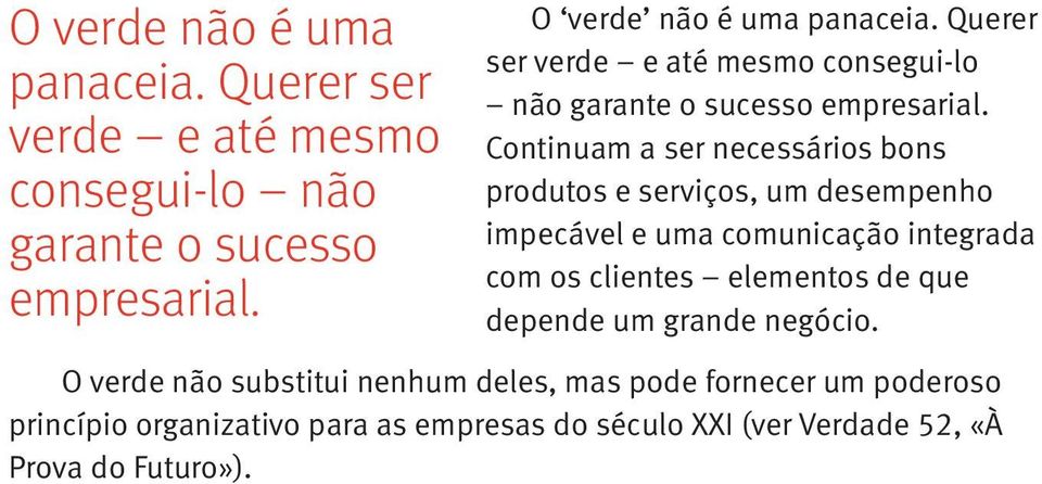 Continuam a ser necessários bons produtos e serviços, um desempenho impecável e uma comunicação integrada com os clientes elementos