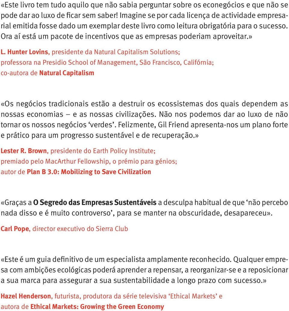 Ora aí está um pacote de incentivos que as empresas poderiam aproveitar.» L.