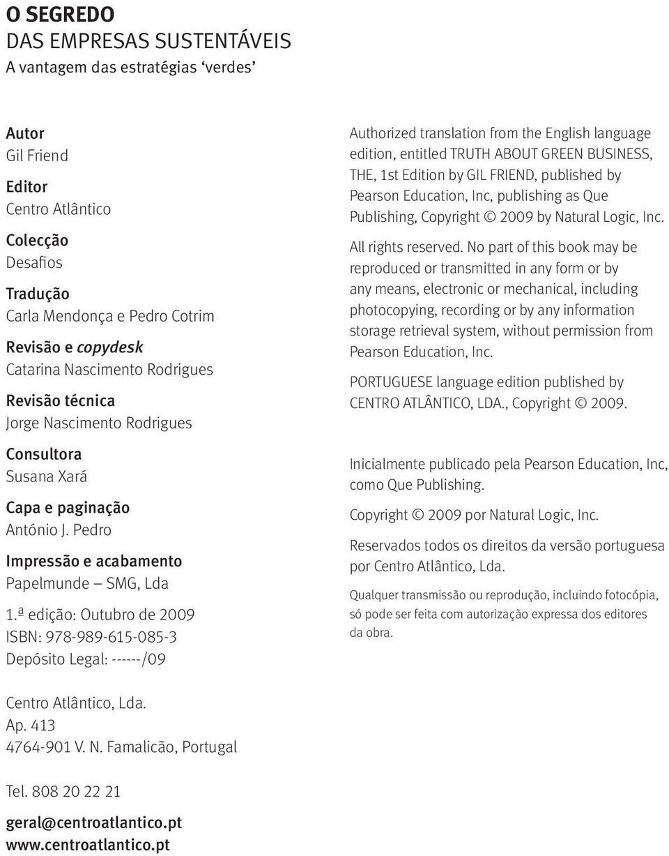 ª edição: Outubro de 2009 ISBN: 978-989-615-085-3 Depósito Legal: ------/09 Authorized translation from the English language edition, entitled TRUTH ABOUT GREEN BUSINESS, THE, 1st Edition by GIL