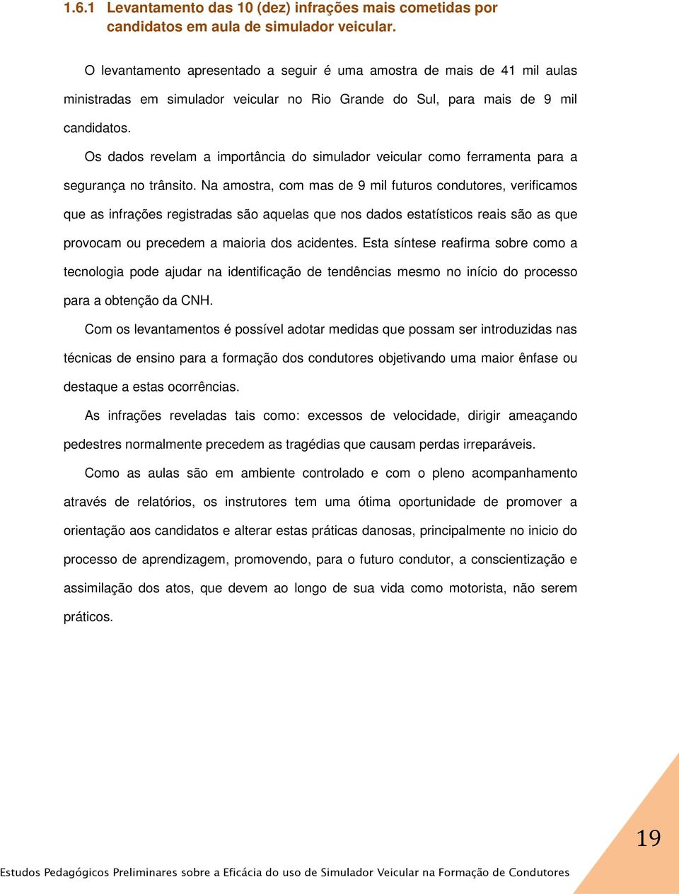 Os dados revelam a importância do simulador veicular como ferramenta para a segurança no trânsito.