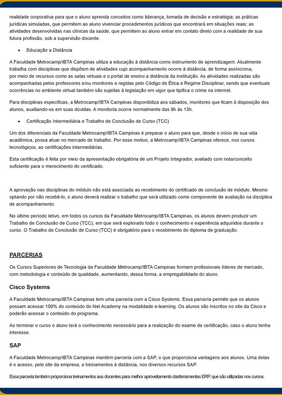 Educação a Distância A Faculdade Metrocamp/IBTA Campinas utiliza a educação à distância como instrumento de aprendizagem.