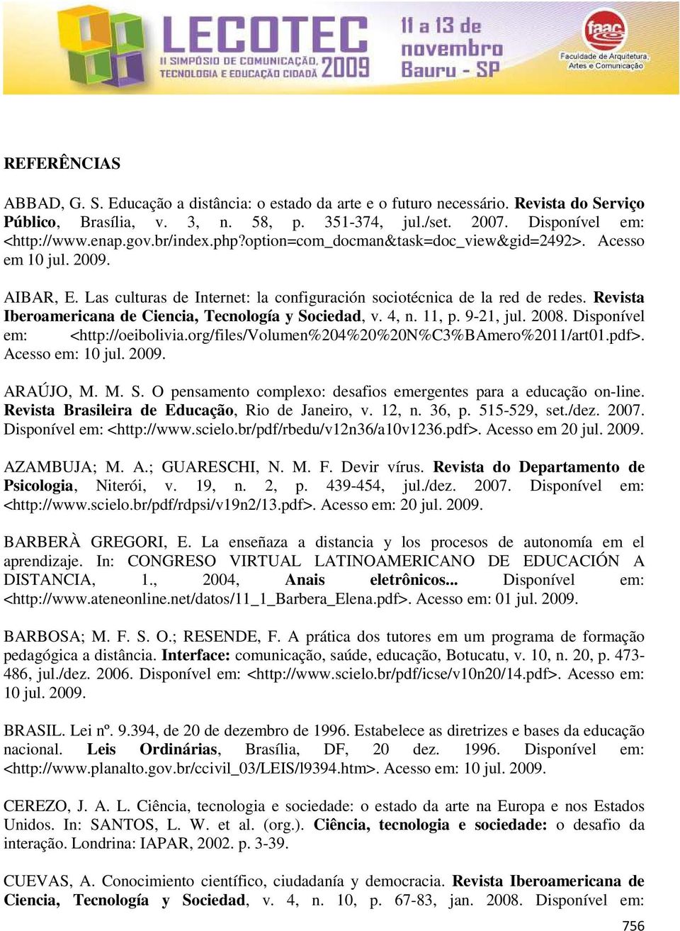 Revista Iberoamericana de Ciencia, Tecnología y Sociedad, v. 4, n. 11, p. 9-21, jul. 2008. Disponível em: <http://oeibolivia.org/files/volumen%204%20%20n%c3%bamero%2011/art01.pdf>. Acesso em: 10 jul.