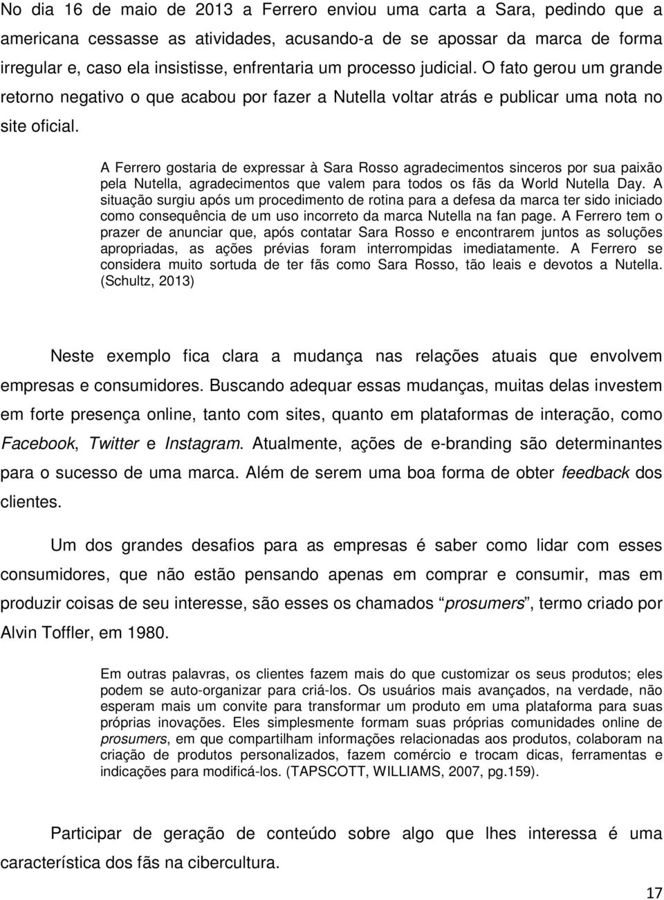 A Ferrero gostaria de expressar à Sara Rosso agradecimentos sinceros por sua paixão pela Nutella, agradecimentos que valem para todos os fãs da World Nutella Day.