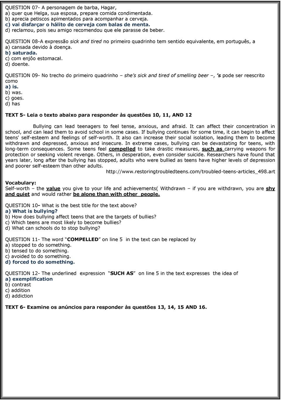 QUESTION 08-A expressão sick and tired no primeiro quadrinho tem sentido equivalente, em português, a a) cansada devido à doença. b) saturada. c) com enjôo estomacal. d) doente.