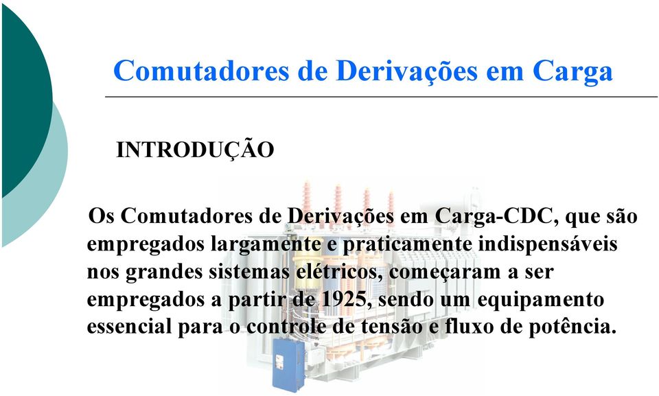 nos grandes sistemas elétricos, começaram a ser empregados a partir de