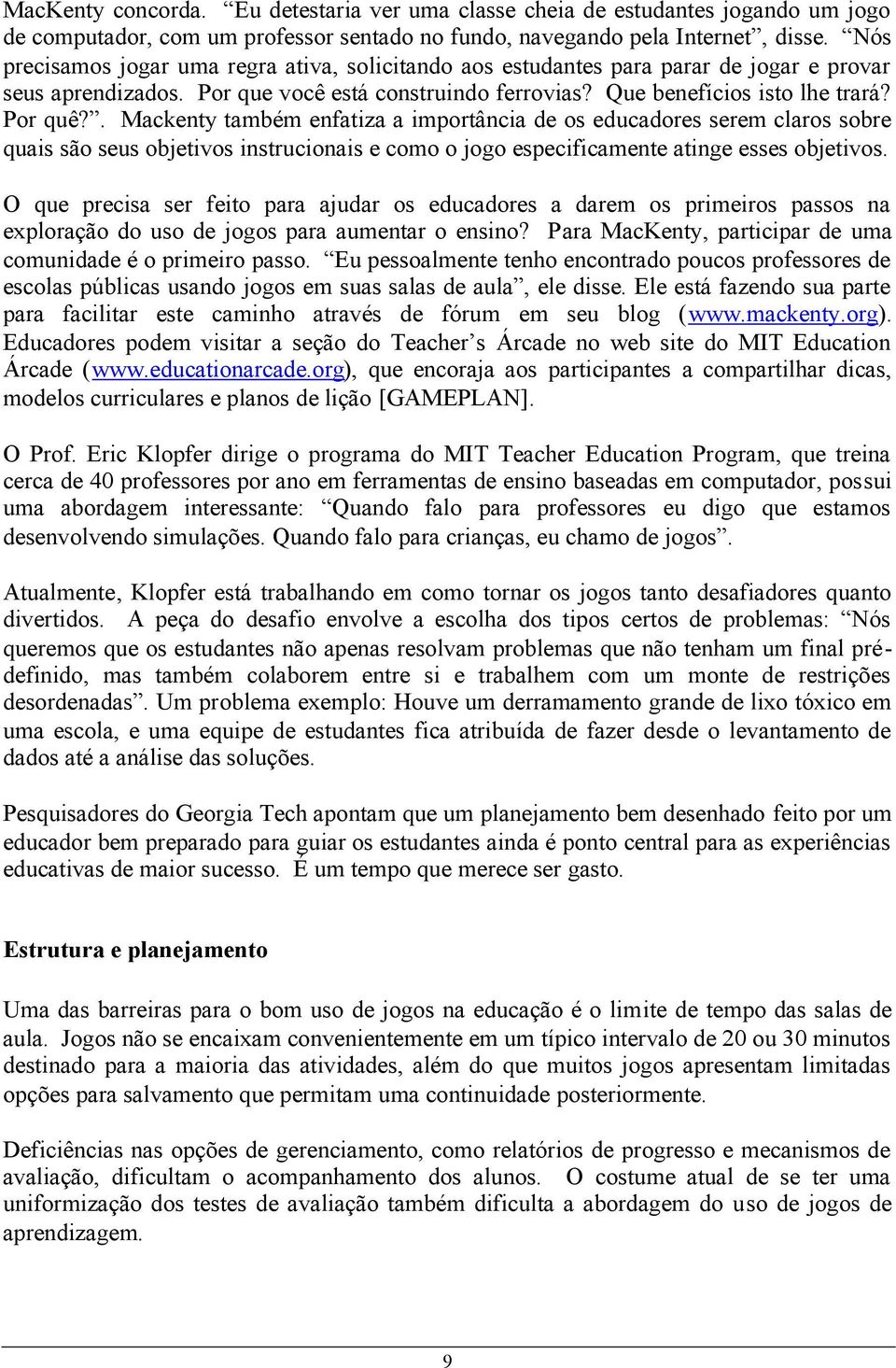 . Mackenty também enfatiza a importância de os educadores serem claros sobre quais são seus objetivos instrucionais e como o jogo especificamente atinge esses objetivos.