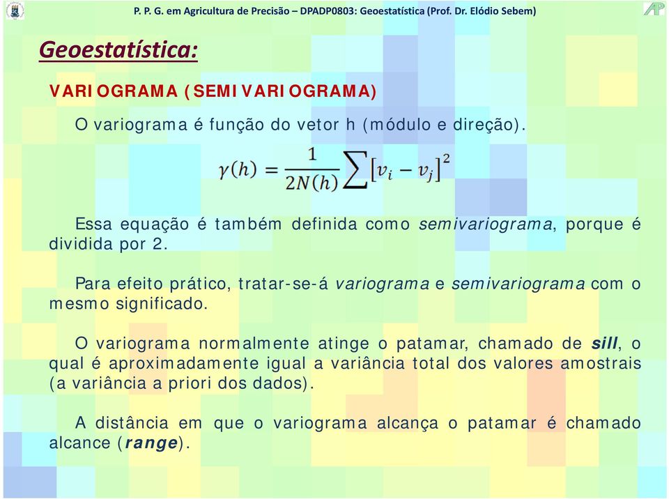 Para efeito prático, tratar-se-á variograma e semivariograma com o mesmo significado.