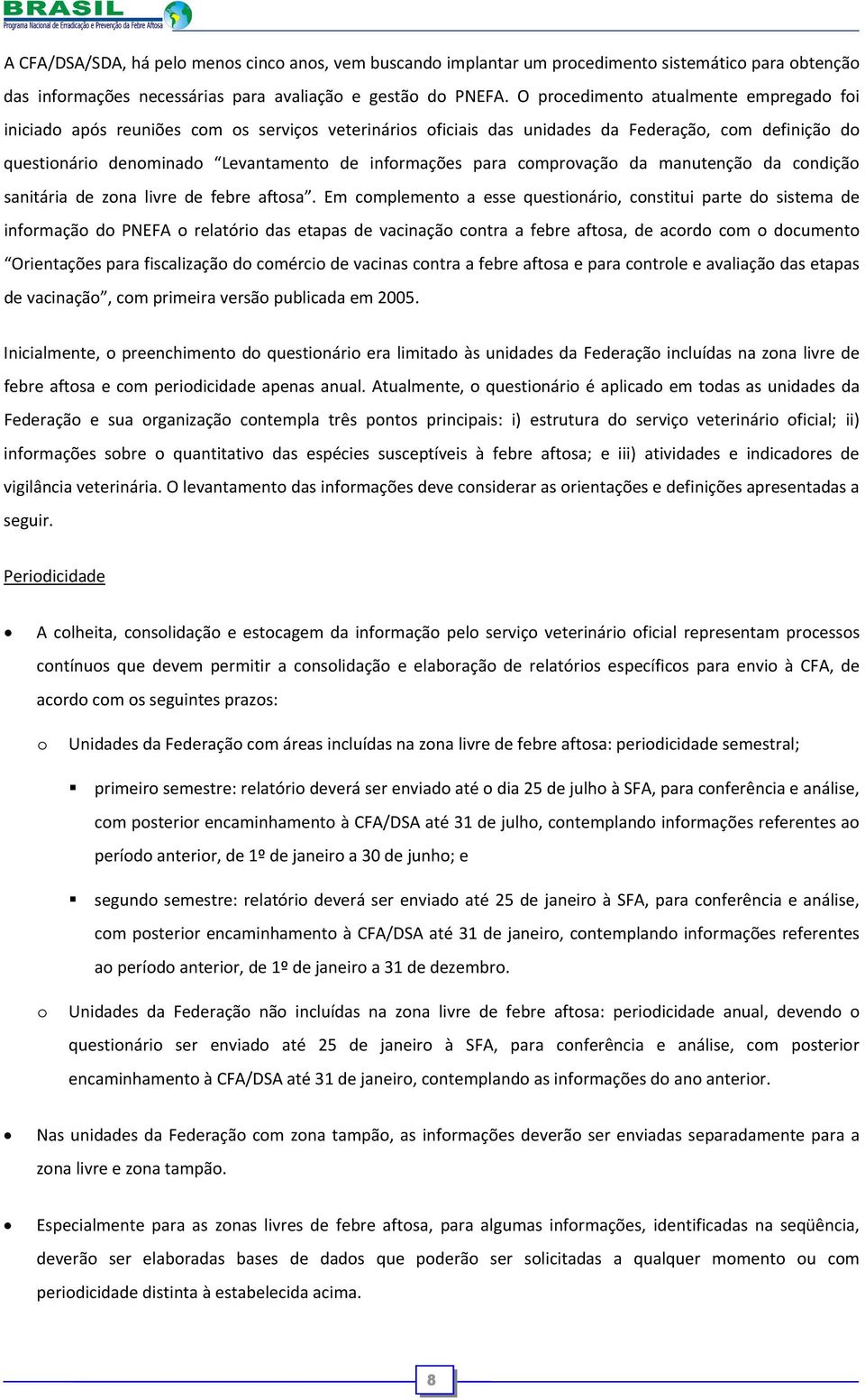 para comprovação da manutenção da condição sanitária de zona livre de febre aftosa.