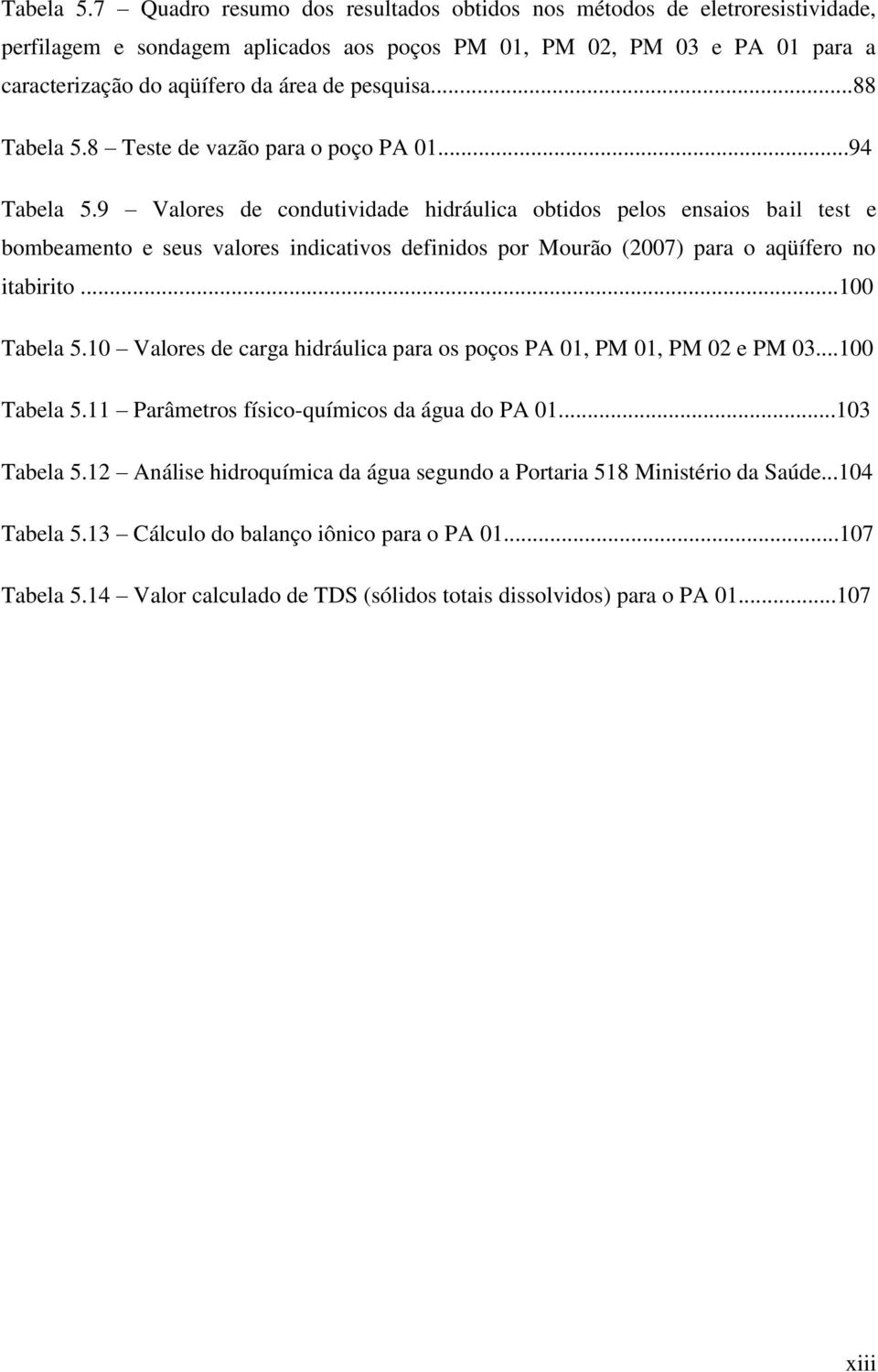 ..88 8 Teste de vazão para o poço PA 01.